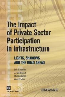 The Impact of Private Sector Participation in Infrastructure : Lights, Shadows, and the Road Ahead