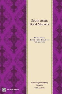 South Asian Bond Markets : Developing Long-Term Finance for Growth