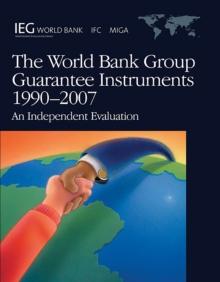 The World Bank Group Guarantee Instruments, 1990-2007 : An Independent Evaluation