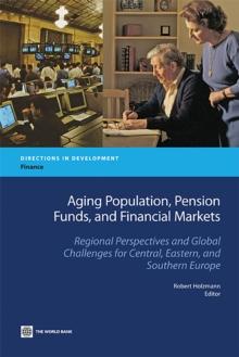 Aging Population, Pension Funds, and Financial Markets : Regional Perspectives and Global Challenges for Central, Eastern and Southern Europe