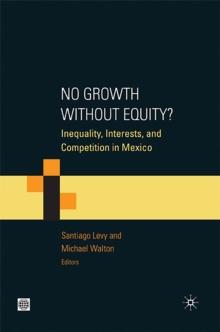 No Growth without Equity? : Inequality, Interests, and Competition in Mexico