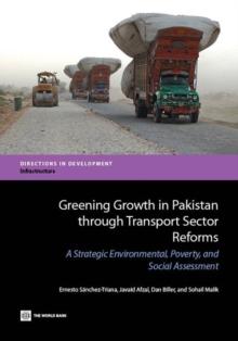 Greening Growth in Pakistan through Transport Sector Reforms : A Strategic Environmental, Poverty, and Social Assessment