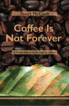 Coffee Is Not Forever : A Global History of the Coffee Leaf Rust