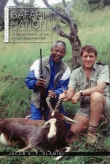 Safari Nation : A Social History of the Kruger National Park