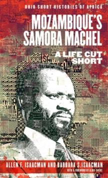 Mozambiques Samora Machel : A Life Cut Short