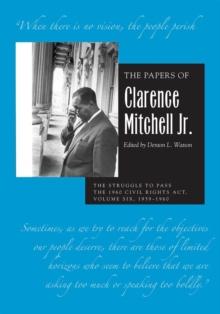 The Papers of Clarence Mitchell Jr., Volume VI : The Struggle to Pass the 1960 Civil Rights Act, 1959-1960