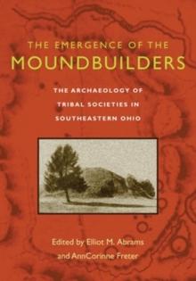 The Emergence of the Moundbuilders : The Archaeology of Tribal Societies in Southeastern Ohio