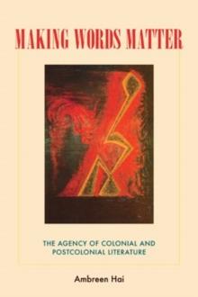 Making Words Matter : The Agency of Colonial and Postcolonial Literature