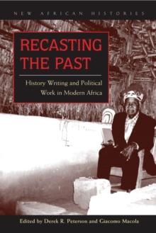 Recasting the Past : History Writing and Political Work in Modern Africa