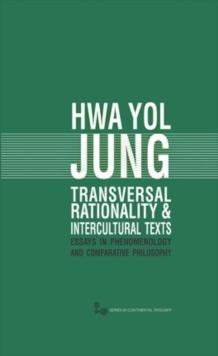 Transversal Rationality and Intercultural Texts : Essays in Phenomenology and Comparative Philosophy