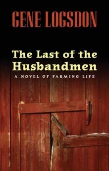 The Last of the Husbandmen : A Novel of Farming Life