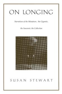 On Longing : Narratives of the Miniature, the Gigantic, the Souvenir, the Collection