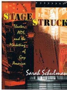 Stagestruck : Theater, AIDS, and the Marketing of Gay America