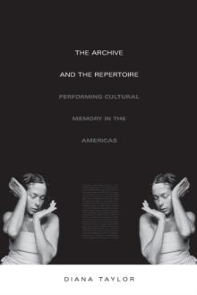 The Archive and the Repertoire : Performing Cultural Memory in the Americas