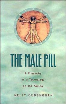 The Male Pill : A Biography of a Technology in the Making