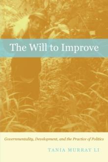 The Will to Improve : Governmentality, Development, and the Practice of Politics