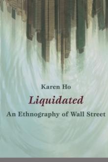 Liquidated : An Ethnography of Wall Street