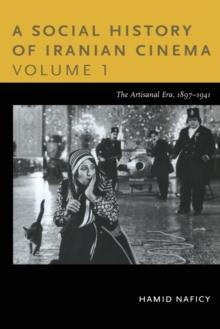 A Social History of Iranian Cinema, Volume 1 : The Artisanal Era, 1897-1941