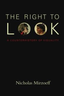 The Right to Look : A Counterhistory of Visuality