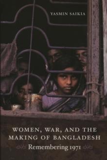 Women, War, and the Making of Bangladesh : Remembering 1971