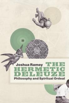 The Hermetic Deleuze : Philosophy and Spiritual Ordeal