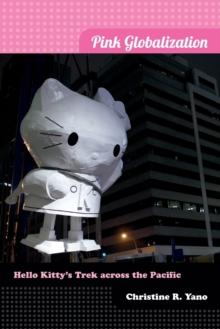 Pink Globalization : Hello Kitty's Trek across the Pacific