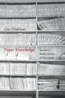 Paper Knowledge : Toward a Media History of Documents