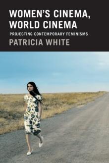 Women's Cinema, World Cinema : Projecting Contemporary Feminisms