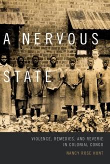 A Nervous State : Violence, Remedies, and Reverie in Colonial Congo