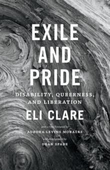 Exile and Pride : Disability, Queerness, and Liberation