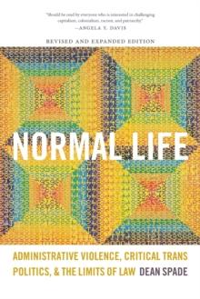 Normal Life : Administrative Violence, Critical Trans Politics, and the Limits of Law