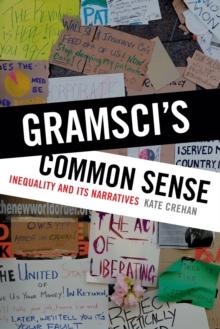 Gramsci's Common Sense : Inequality and Its Narratives