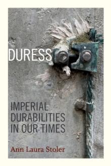 Duress : Imperial Durabilities in Our Times