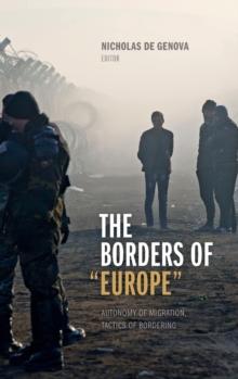 The Borders of "Europe" : Autonomy of Migration, Tactics of Bordering