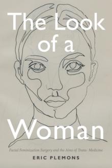 The Look of a Woman : Facial Feminization Surgery and the Aims of Trans- Medicine