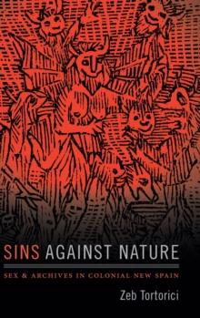 Sins against Nature : Sex and Archives in Colonial New Spain