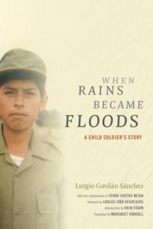 When Rains Became Floods : A Child Soldier's Story