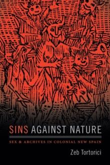 Sins against Nature : Sex and Archives in Colonial New Spain