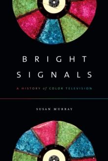 Bright Signals : A History of Color Television