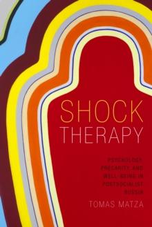 Shock Therapy : Psychology, Precarity, and Well-Being in Postsocialist Russia