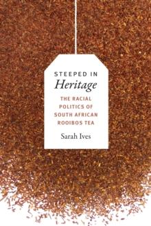 Steeped in Heritage : The Racial Politics of South African Rooibos Tea