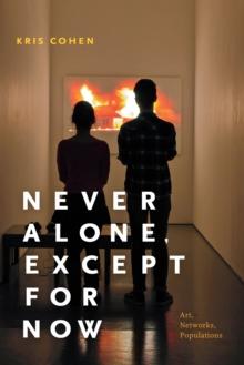 Never Alone, Except for Now : Art, Networks, Populations