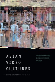 Asian Video Cultures : In the Penumbra of the Global