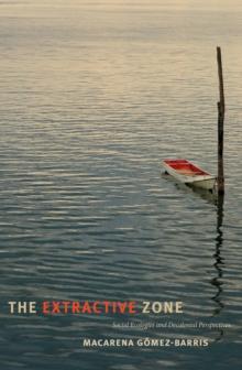 The Extractive Zone : Social Ecologies and Decolonial Perspectives