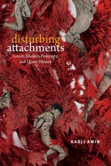 Disturbing Attachments : Genet, Modern Pederasty, and Queer History