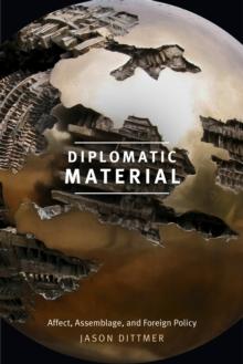 Diplomatic Material : Affect, Assemblage, and Foreign Policy