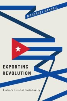 Exporting Revolution : Cuba's Global Solidarity