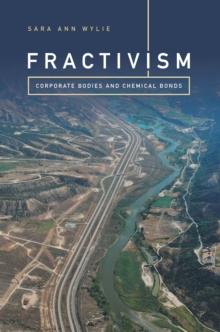 Fractivism : Corporate Bodies and Chemical Bonds