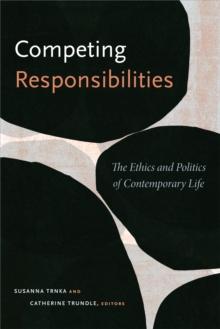 Competing Responsibilities : The Ethics and Politics of Contemporary Life