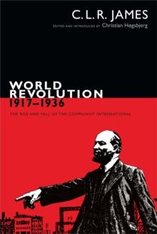 World Revolution, 1917-1936 : The Rise and Fall of the Communist International